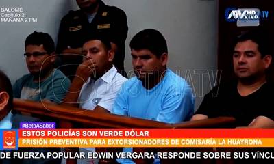 Dictan prisión preventiva para extorsionadores de comisaría La Huayrona